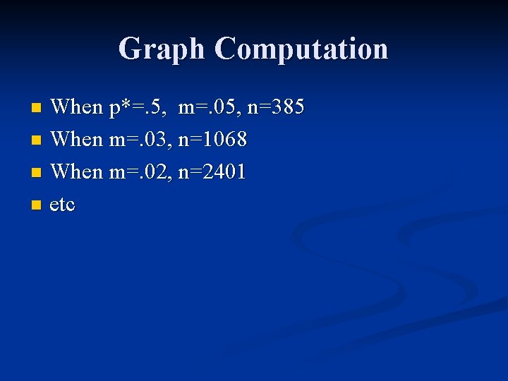 Graph Computation When p*=. 5, m=. 05, n=385 n When m=. 03, n=1068 n