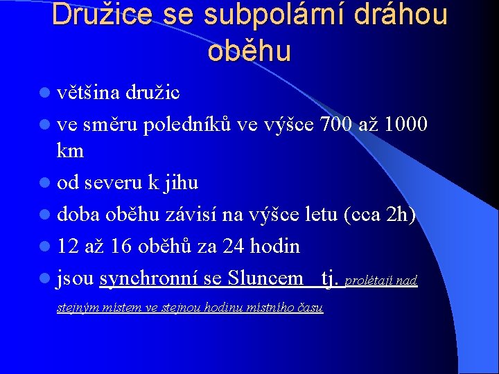 Družice se subpolární dráhou oběhu l většina družic l ve směru poledníků ve výšce