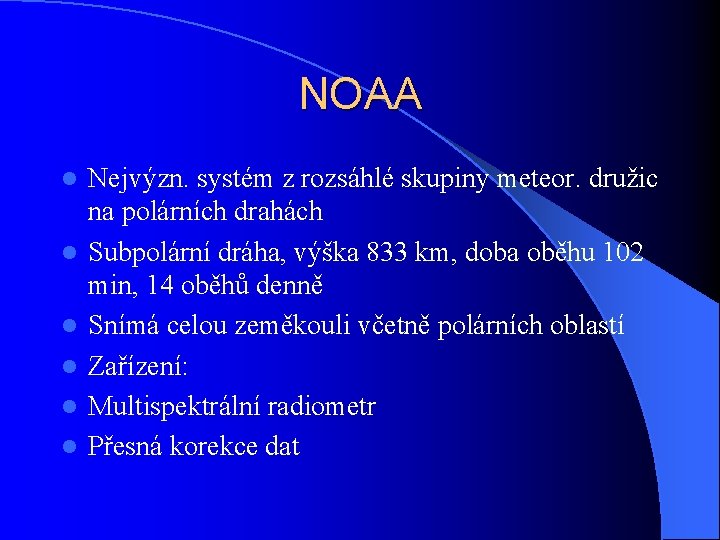 NOAA l l l Nejvýzn. systém z rozsáhlé skupiny meteor. družic na polárních drahách
