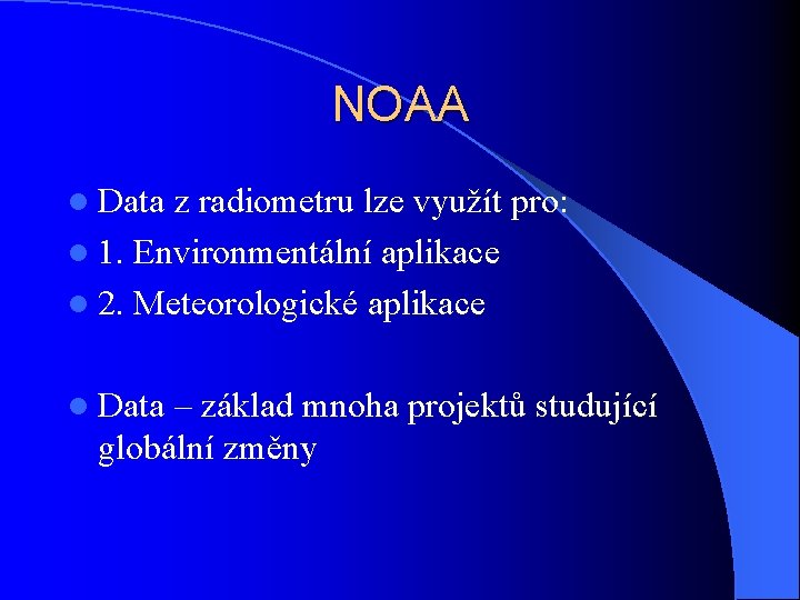 NOAA l Data z radiometru lze využít pro: l 1. Environmentální aplikace l 2.