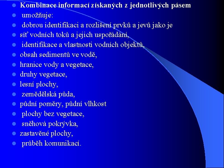 l l l l Kombinace informací získaných z jednotlivých pásem umožňuje: dobrou identifikaci a