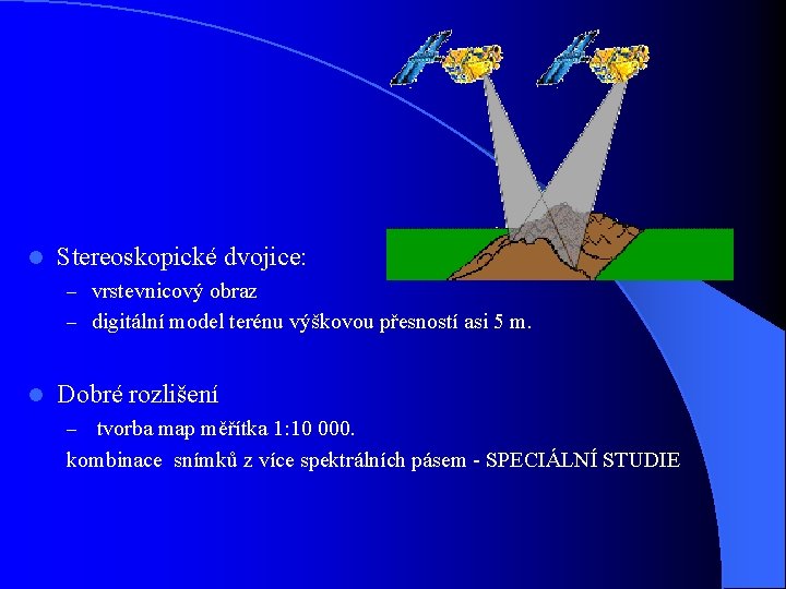 l Stereoskopické dvojice: – vrstevnicový obraz – digitální model terénu výškovou přesností asi 5