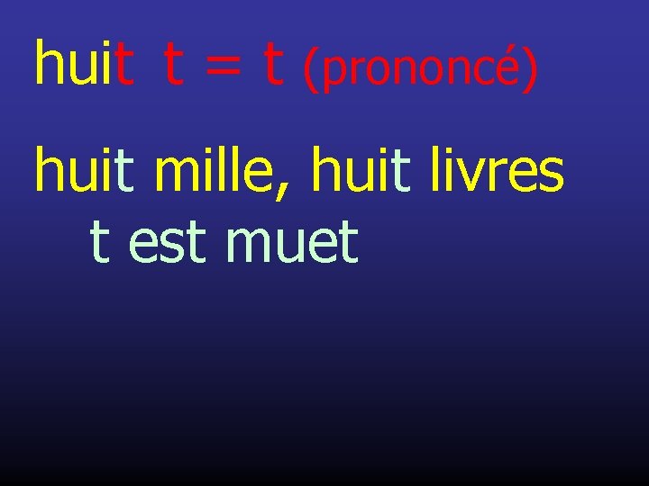 huit t = t (prononcé) huit mille, huit livres t est muet 