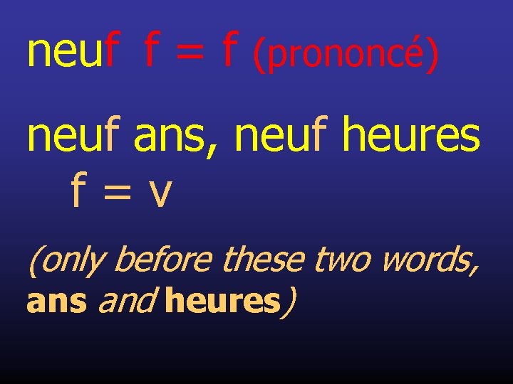 neuf f = f (prononcé) neuf ans, neuf heures f=v (only before these two