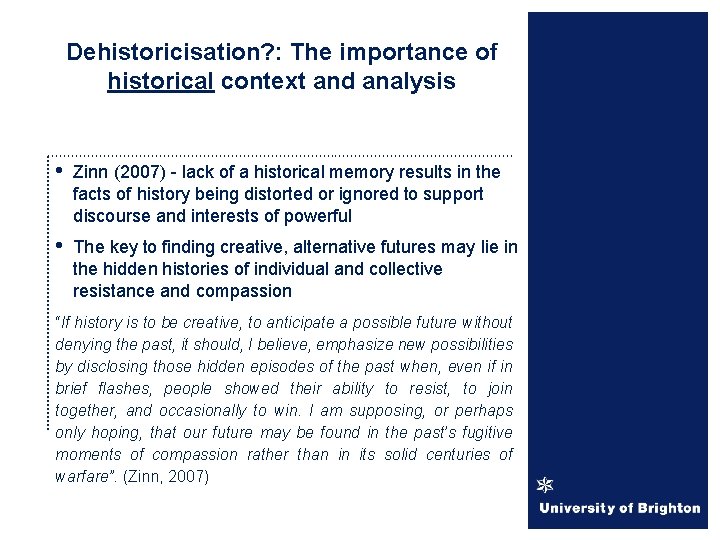 Dehistoricisation? : The importance of historical context and analysis • Zinn (2007) - lack
