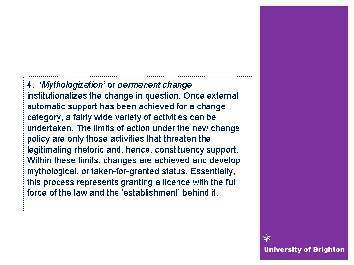 4. ‘Mythologization’ or permanent change institutionalizes the change in question. Once external automatic support