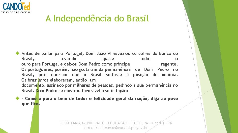 TECNOLOGIA EDUCACIONAL A Independência do Brasil Antes de partir para Portugal, Dom João VI