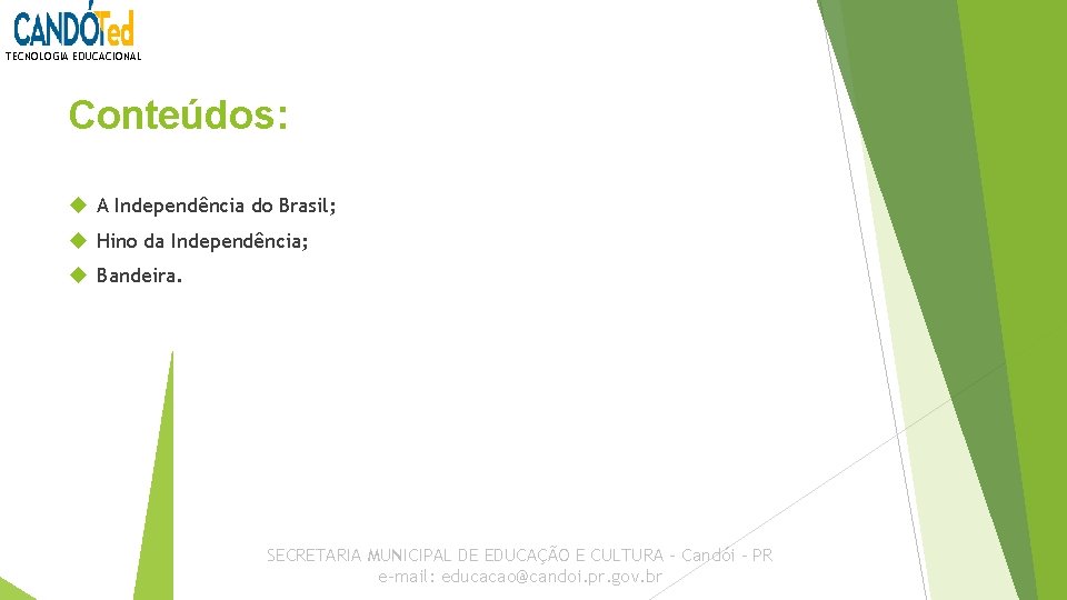 TECNOLOGIA EDUCACIONAL Conteúdos: A Independência do Brasil; Hino da Independência; Bandeira. SECRETARIA MUNICIPAL DE