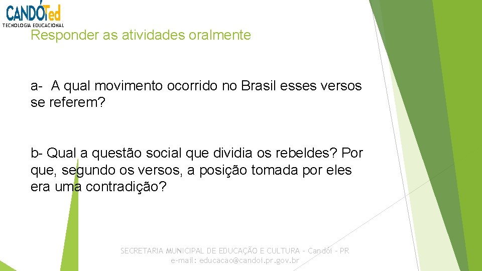 TECNOLOGIA EDUCACIONAL Responder as atividades oralmente a- A qual movimento ocorrido no Brasil esses