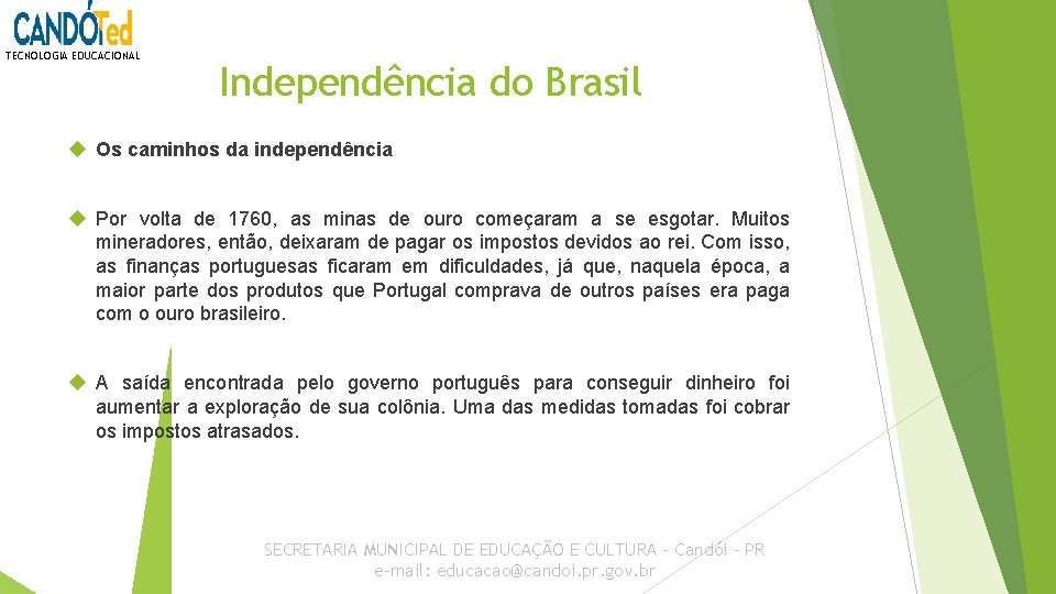 TECNOLOGIA EDUCACIONAL Independência do Brasil Os caminhos da independência Por volta de 1760, as