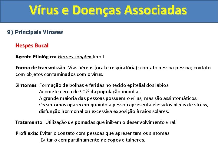 Vírus e Doenças Associadas 9) Principais Viroses Hespes Bucal Agente Etiológico: Herpes simplex tipo