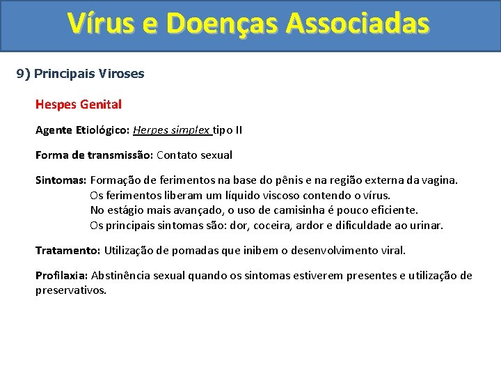 Vírus e Doenças Associadas 9) Principais Viroses Hespes Genital Agente Etiológico: Herpes simplex tipo