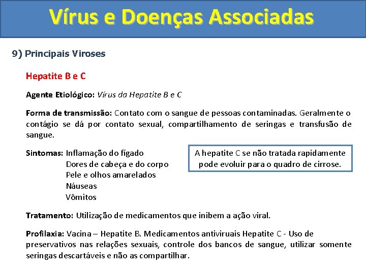 Vírus e Doenças Associadas 9) Principais Viroses Hepatite B e C Agente Etiológico: Vírus