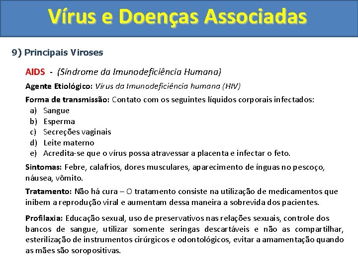 Vírus e Doenças Associadas 9) Principais Viroses AIDS - (Síndrome da Imunodeficiência Humana) Agente