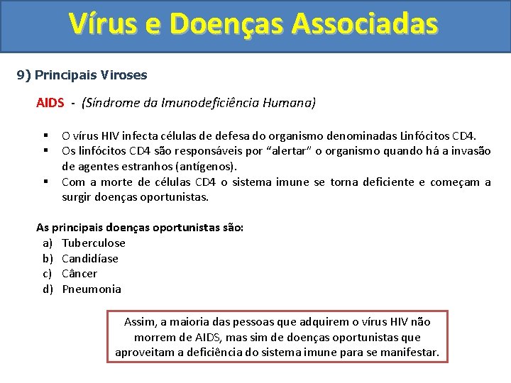 Vírus e Doenças Associadas 9) Principais Viroses AIDS - (Síndrome da Imunodeficiência Humana) §