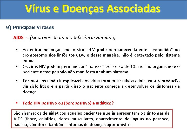 Vírus e Doenças Associadas 9) Principais Viroses AIDS - (Síndrome da Imunodeficiência Humana) §