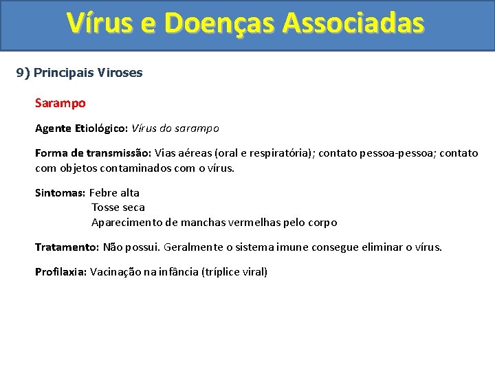 Vírus e Doenças Associadas 9) Principais Viroses Sarampo Agente Etiológico: Vírus do sarampo Forma