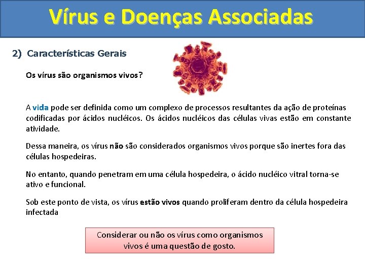 Vírus e Doenças Associadas 2) Características Gerais Os vírus são organismos vivos? A vida