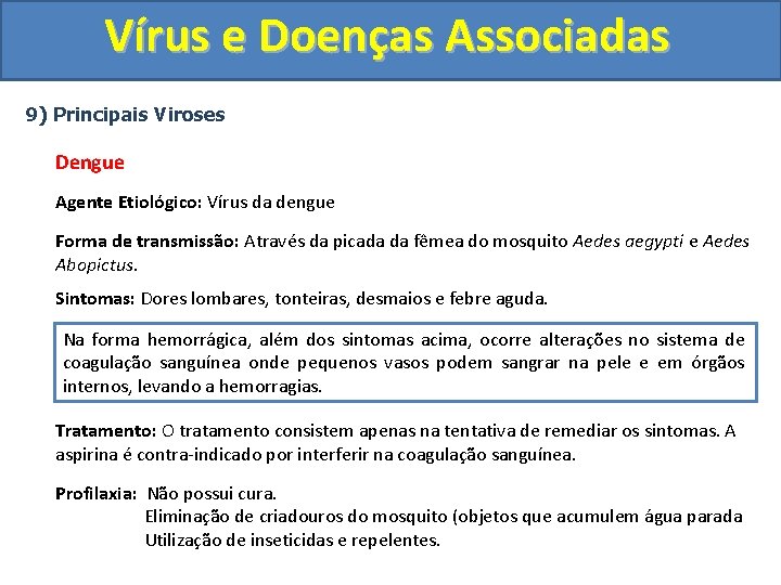 Vírus e Doenças Associadas 9) Principais Viroses Dengue Agente Etiológico: Vírus da dengue Forma