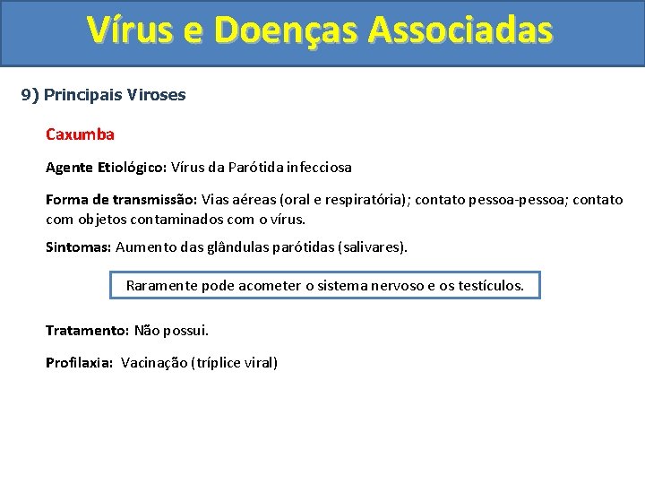 Vírus e Doenças Associadas 9) Principais Viroses Caxumba Agente Etiológico: Vírus da Parótida infecciosa