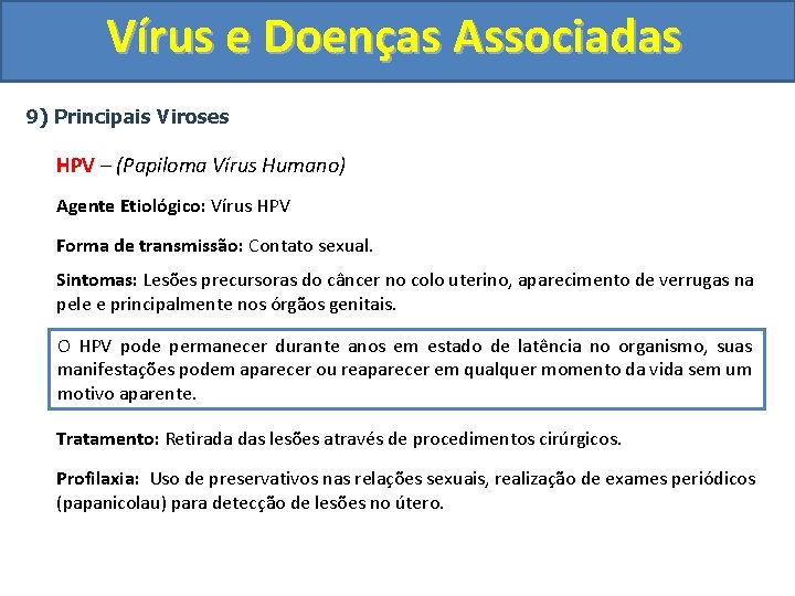 Vírus e Doenças Associadas 9) Principais Viroses HPV – (Papiloma Vírus Humano) Agente Etiológico: