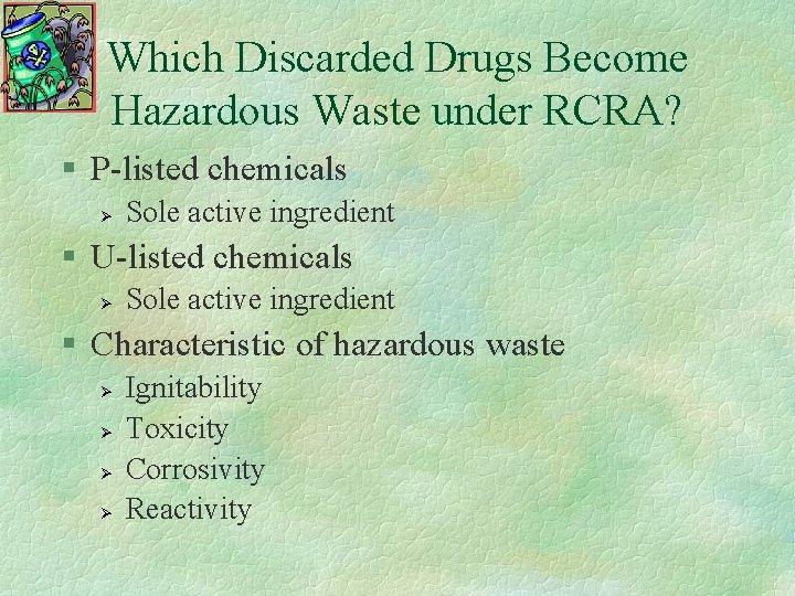 Which Discarded Drugs Become Hazardous Waste under RCRA? § P-listed chemicals Ø Sole active