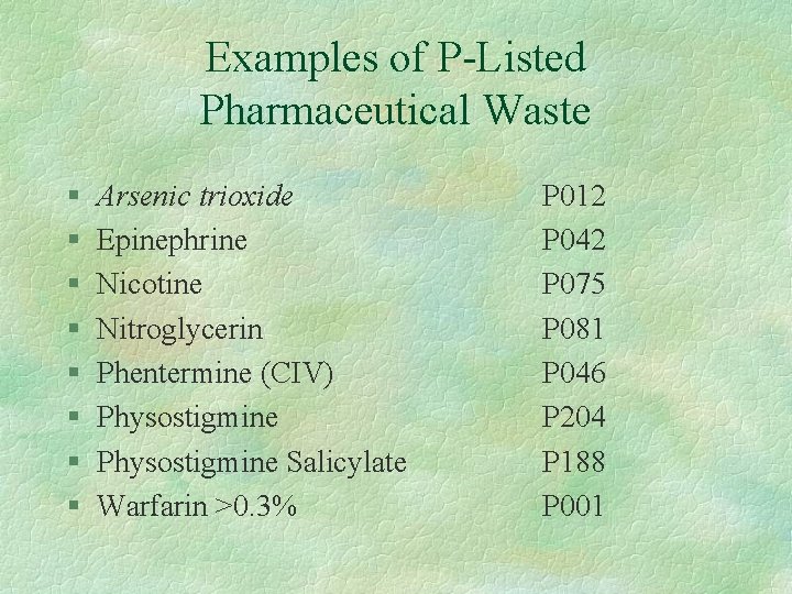 Examples of P-Listed Pharmaceutical Waste § § § § Arsenic trioxide Epinephrine Nicotine Nitroglycerin