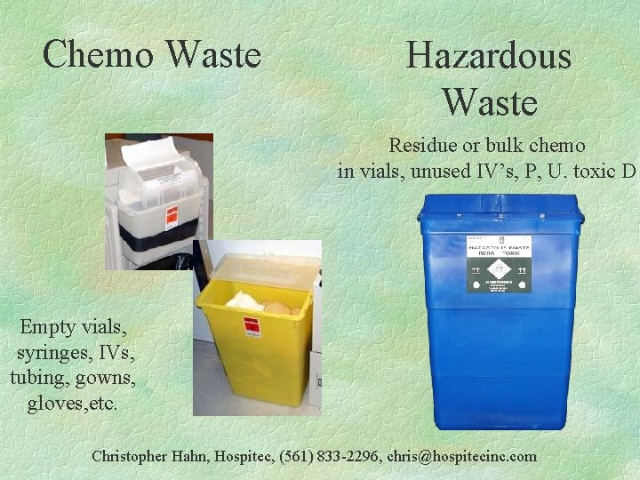Chemo Waste Hazardous Waste Residue or bulk chemo in vials, unused IV’s, P, U.