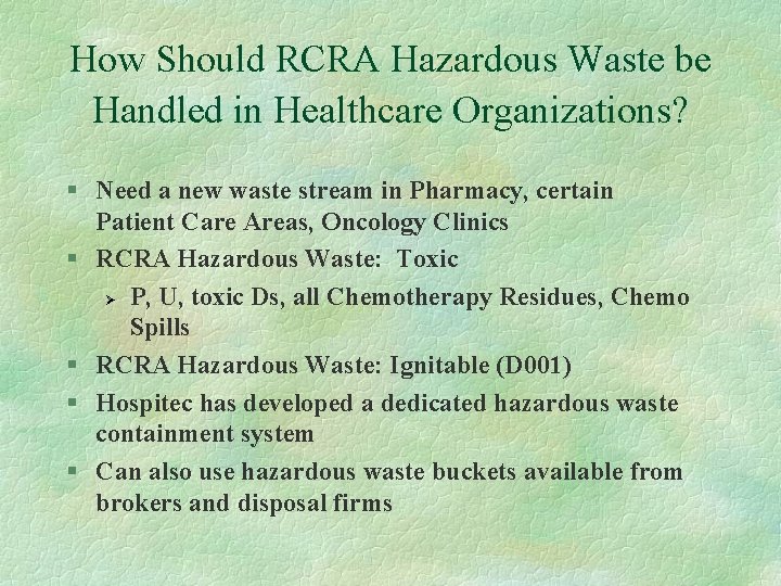 How Should RCRA Hazardous Waste be Handled in Healthcare Organizations? § Need a new