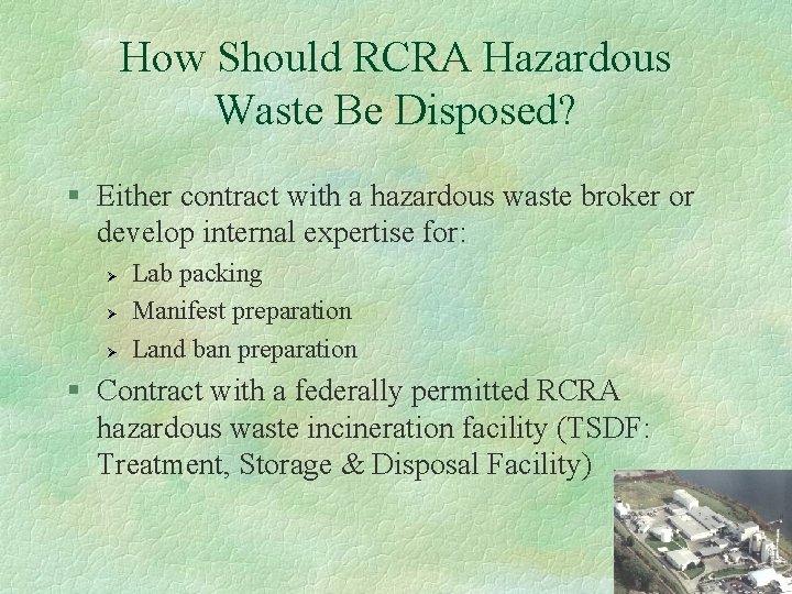 How Should RCRA Hazardous Waste Be Disposed? § Either contract with a hazardous waste
