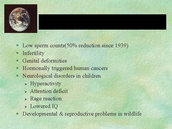 § § § Low sperm counts(50% reduction since 1939) Infertility Genital deformities Hormonally triggered