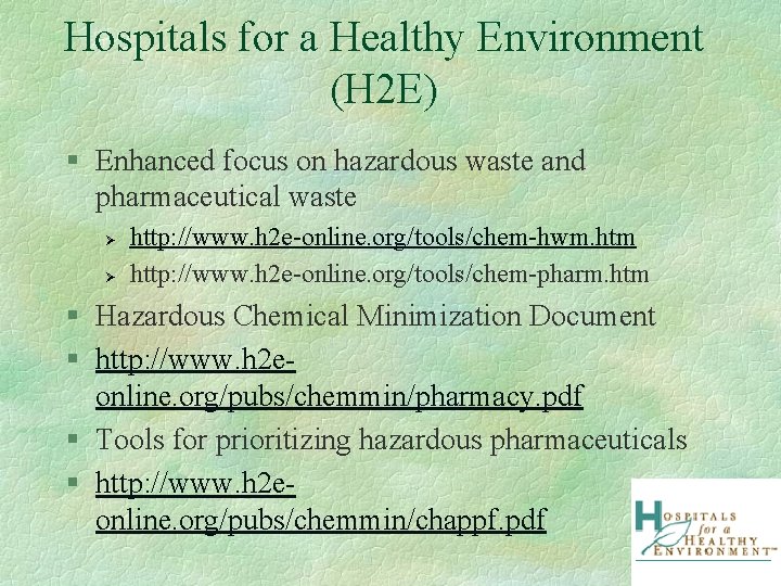 Hospitals for a Healthy Environment (H 2 E) § Enhanced focus on hazardous waste