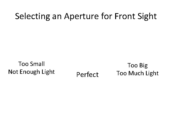 Selecting an Aperture for Front Sight Too Small Not Enough Light Perfect Too Big