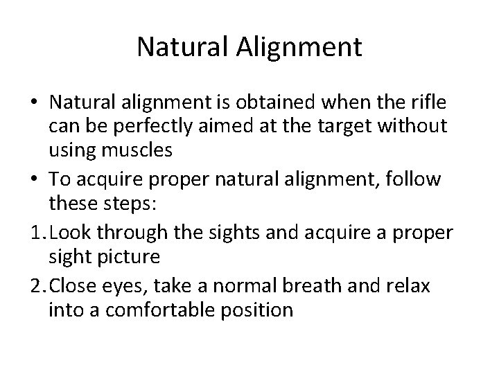 Natural Alignment • Natural alignment is obtained when the rifle can be perfectly aimed