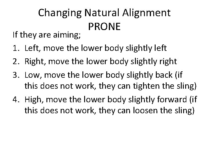 Changing Natural Alignment PRONE If they are aiming; 1. Left, move the lower body