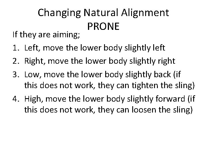 Changing Natural Alignment PRONE If they are aiming; 1. Left, move the lower body