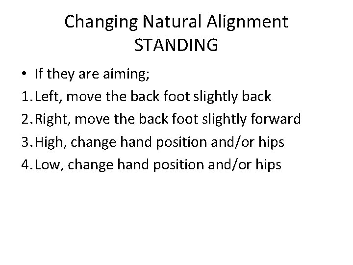 Changing Natural Alignment STANDING • If they are aiming; 1. Left, move the back