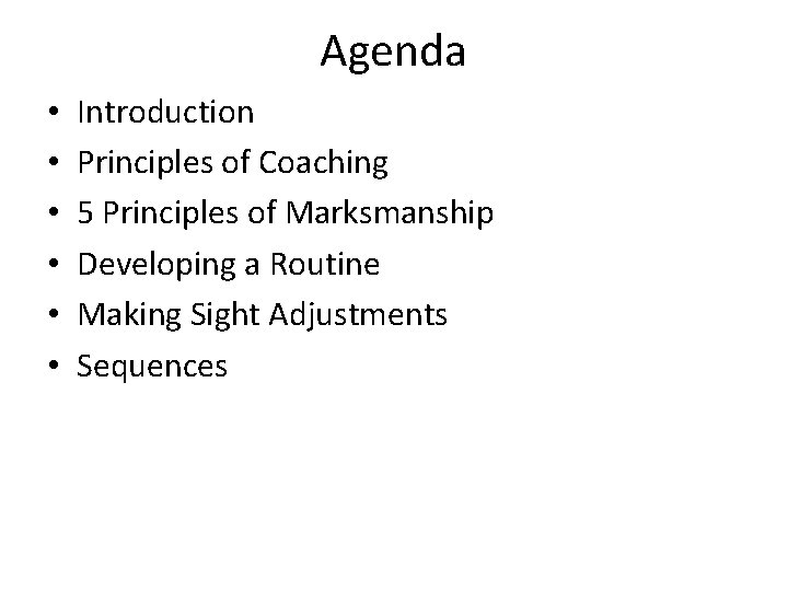 Agenda • • • Introduction Principles of Coaching 5 Principles of Marksmanship Developing a