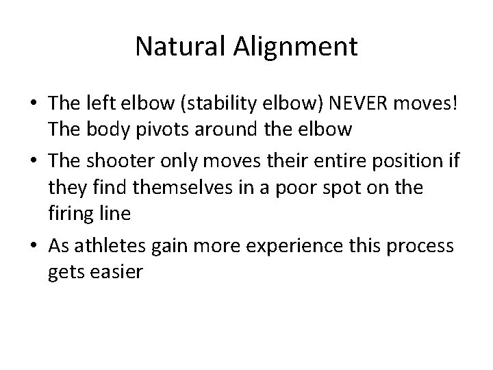 Natural Alignment • The left elbow (stability elbow) NEVER moves! The body pivots around