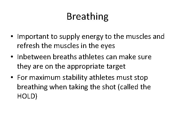 Breathing • Important to supply energy to the muscles and refresh the muscles in