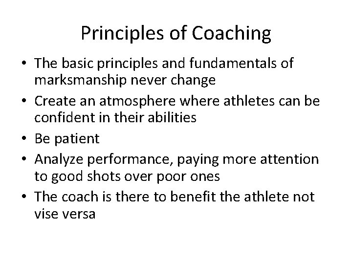 Principles of Coaching • The basic principles and fundamentals of marksmanship never change •