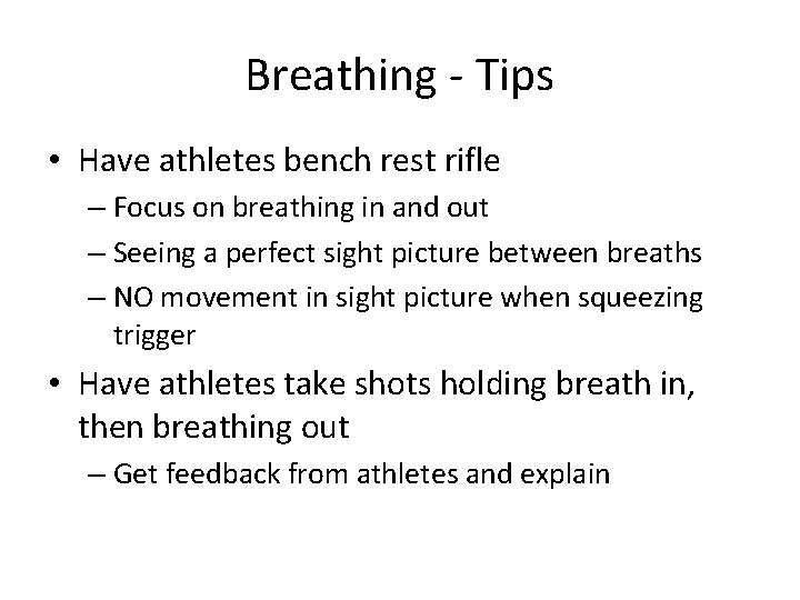 Breathing - Tips • Have athletes bench rest rifle – Focus on breathing in