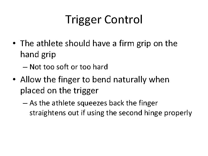 Trigger Control • The athlete should have a firm grip on the hand grip