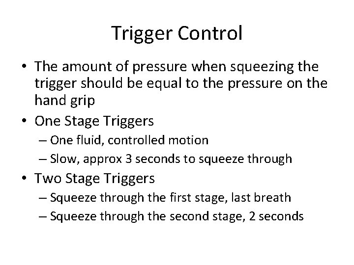 Trigger Control • The amount of pressure when squeezing the trigger should be equal