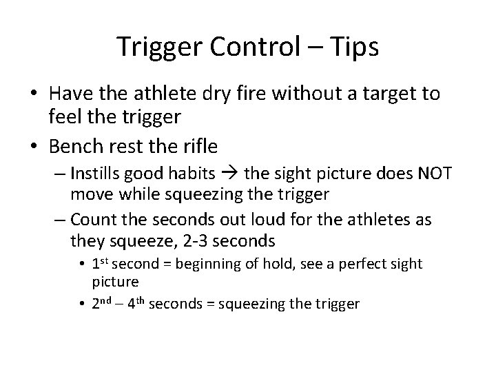 Trigger Control – Tips • Have the athlete dry fire without a target to