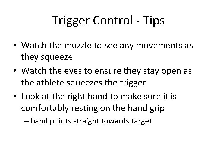 Trigger Control - Tips • Watch the muzzle to see any movements as they