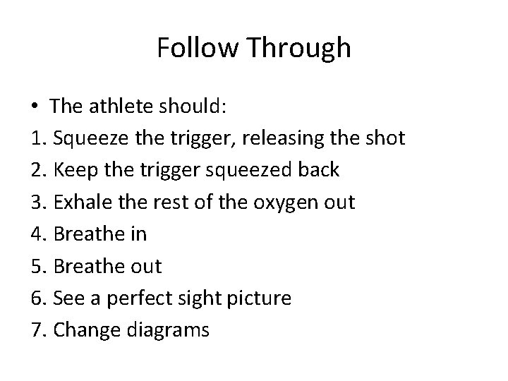 Follow Through • The athlete should: 1. Squeeze the trigger, releasing the shot 2.