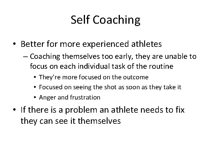 Self Coaching • Better for more experienced athletes – Coaching themselves too early, they