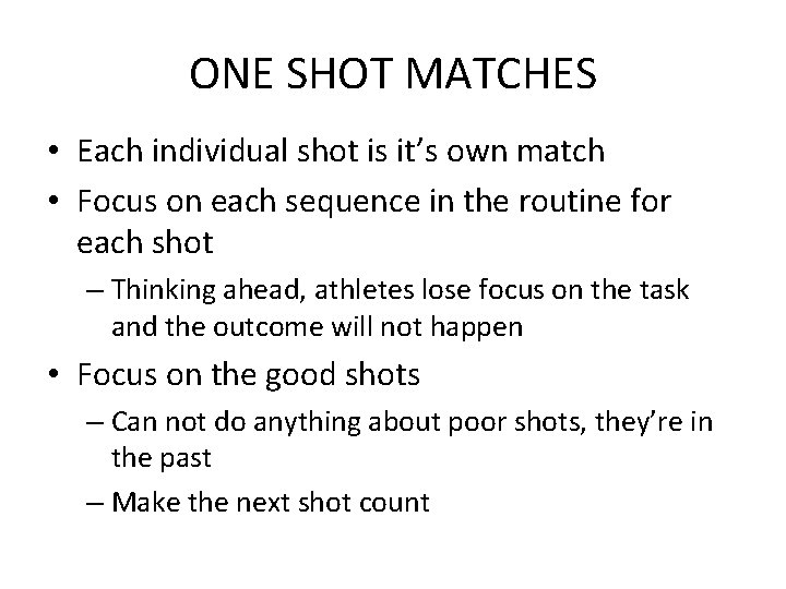 ONE SHOT MATCHES • Each individual shot is it’s own match • Focus on