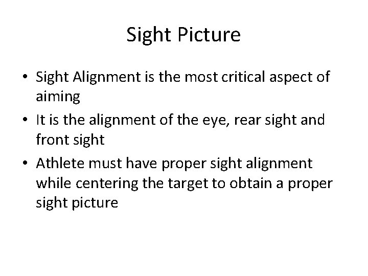 Sight Picture • Sight Alignment is the most critical aspect of aiming • It